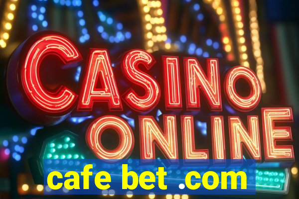 cafe bet .com